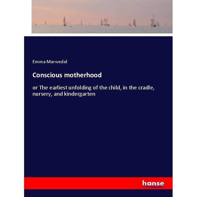 Conscious motherhood, Belletristik von Emma Marwedel