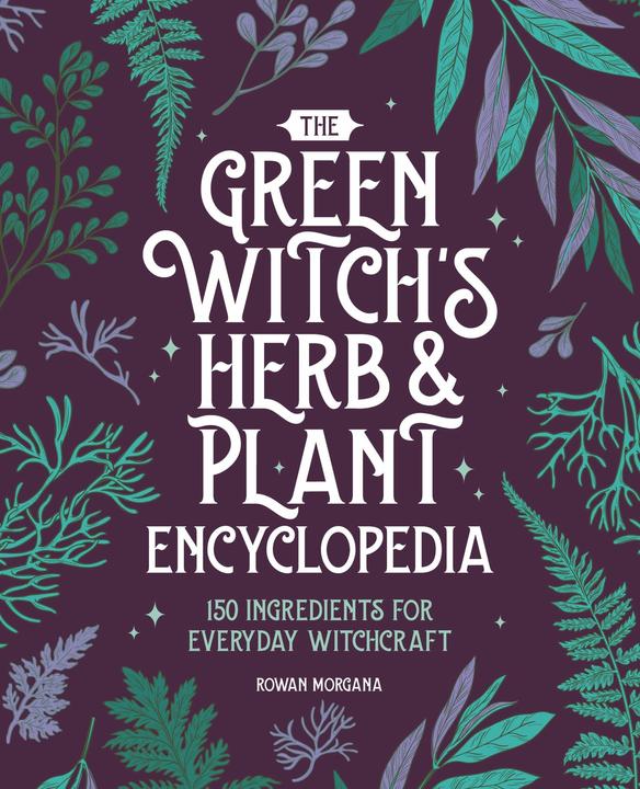 Produktbild The Green Witch's Herb and Plant Encyclopedia (Englisch, Rowan Morgana, 2024)