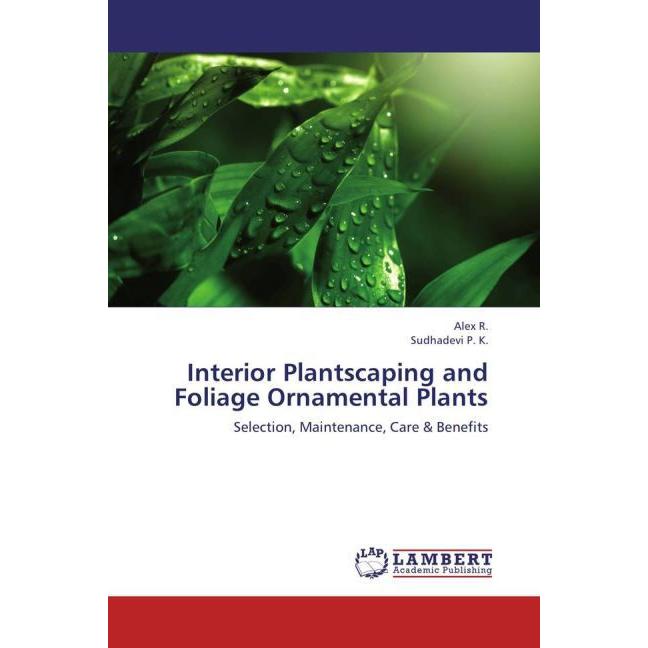 Interior Plantscaping and Foliage Ornamental Plants, Fachbücher von Alex R., Sudhadevi P. K.