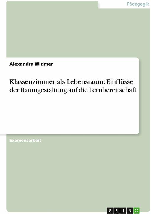 Produktbild Klassenzimmer als Lebensraum: Einflüsse der Raumgestaltung auf die Lernbereitschaft (Deutsch, Alexandra Widmer, 2009)