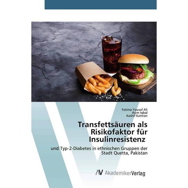 Transfettsäuren als Risikofaktor für Insulinresistenz, Fachbücher von Kashif Kamran, Fatima Yousaf Ali, Asim Iqbal