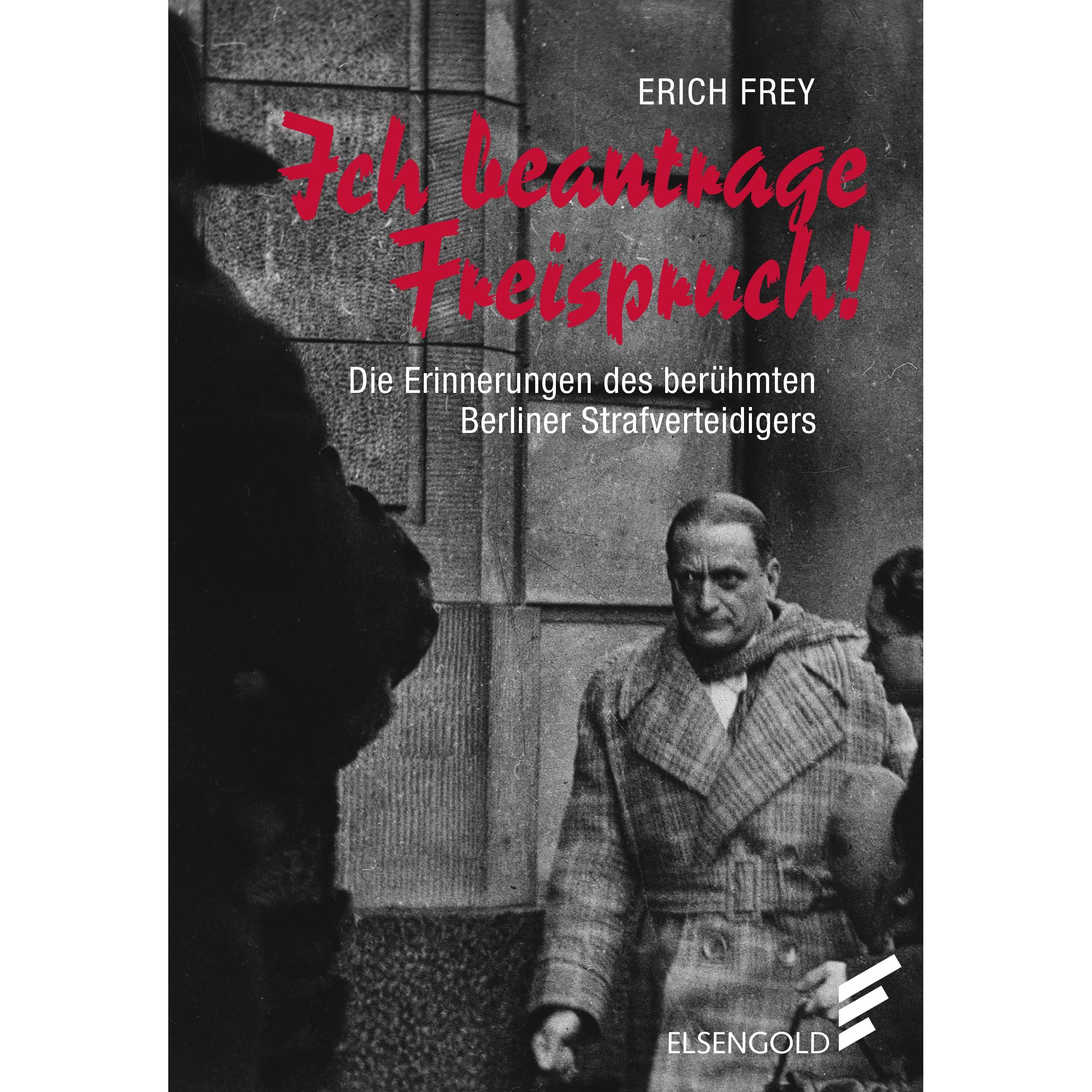 Ich beantrage Freispruch, Sachbücher von Erich Frey, Regina Stürickow