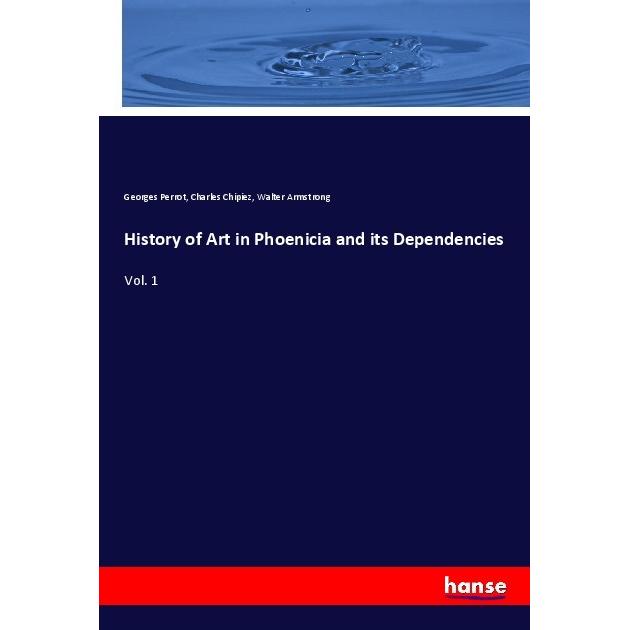 History of Art in Phoenicia and its Dependencies, Fachbücher von Walter Armstrong, Georges Perrot, Charles Chipiez