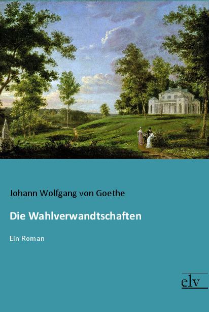 Produktbild Die Wahlverwandtschaften (Deutsch, Johann Wolfgang von Goethe, 2016)