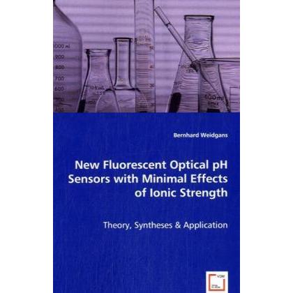 New Fluorescent Optical pH Sensors with Minimal Effects of Ionic Strength, Fachbücher von Bernhard Weidgans