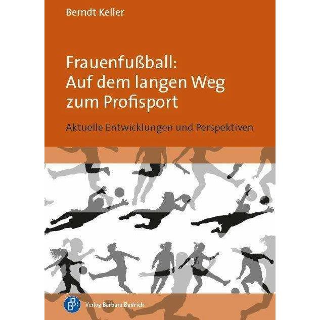 Frauenfussball: Auf dem langen Weg zum Profisport, Fachbücher von Berndt Keller