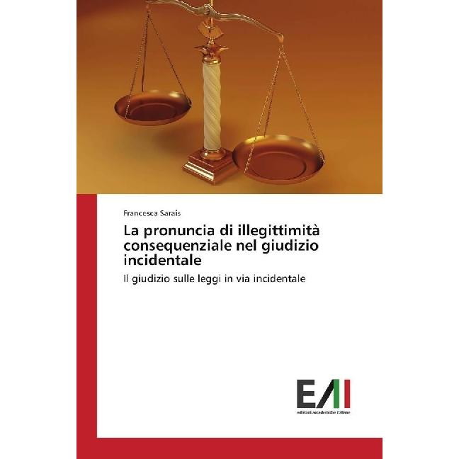 La pronuncia di illegittimità consequenziale nel giudizio incidentale, Ratgeber von Francesca Sarais
