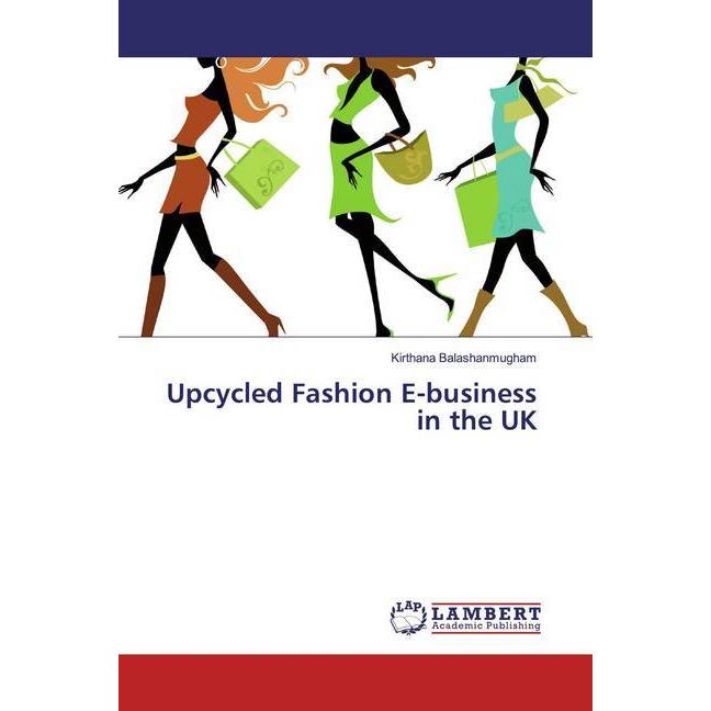 Upcycled Fashion E-business in the UK, Fachbücher von Kirthana Balashanmugham