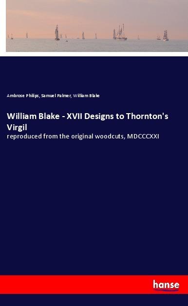 Produktbild William Blake - XVII Designs to Thornton's Virgil (Ambrose Philips, Samuel Palmer, William Blake, 2019)