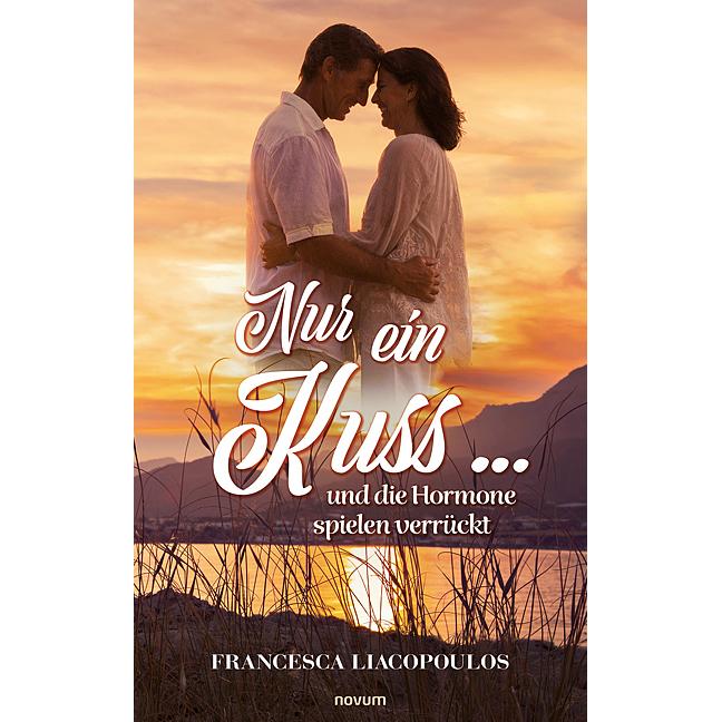 Nur ein Kuss... und die Hormone spielen verrückt, Belletristik von Francesca Liacopoulos