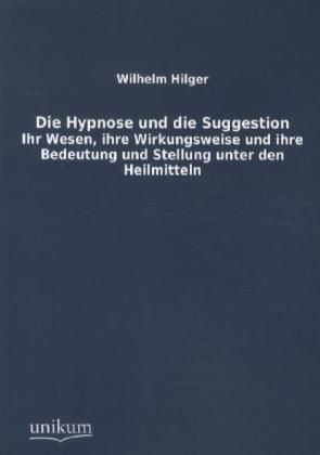 Produktbild Die Hypnose und die Suggestion (Deutsch, Wilhelm Hilger, 2012)