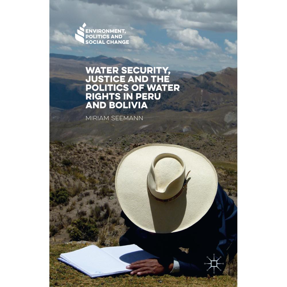 Water Security, Justice and the Politics of Water Rights in Peru and Bolivia, Fachbücher von Miriam Seemann