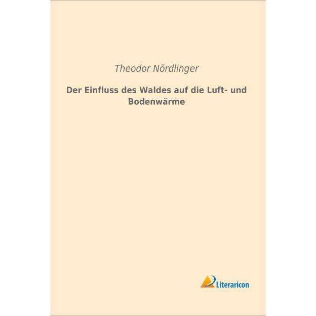 Der Einfluss des Waldes auf die Luft- und Bodenwärme, Fachbücher