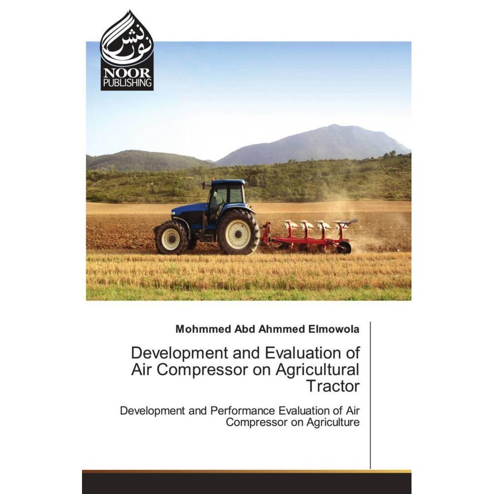 Development and Evaluation of Air Compressor on Agricultural Tractor, Fachbücher von Mohmmed Abd Ahmmed Elmowola