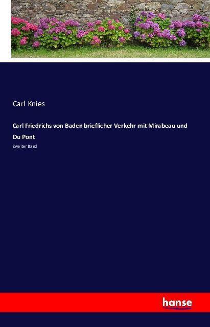 Produktbild Carl Friedrichs von Baden brieflicher Verkehr mit Mirabeau und Du Pont (Carl Knies, Deutsch)