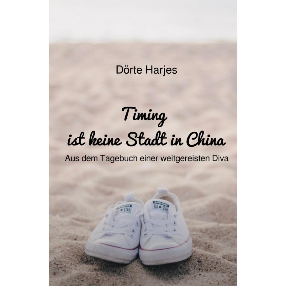 Timing ist keine Stadt in China, Belletristik von Dörte Harjes