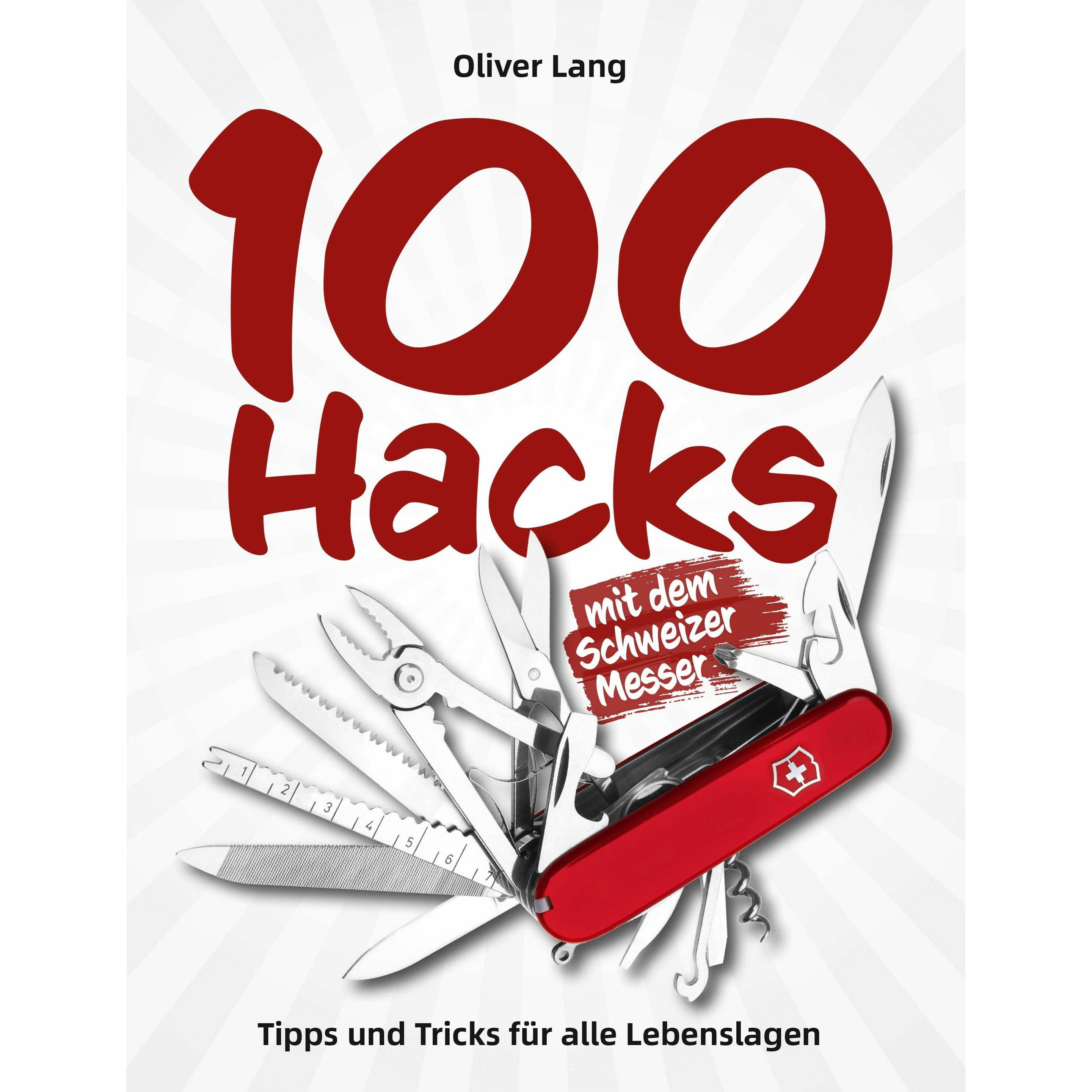 100 Hacks mit dem Schweizer Messer, Ratgeber von Oliver Lang