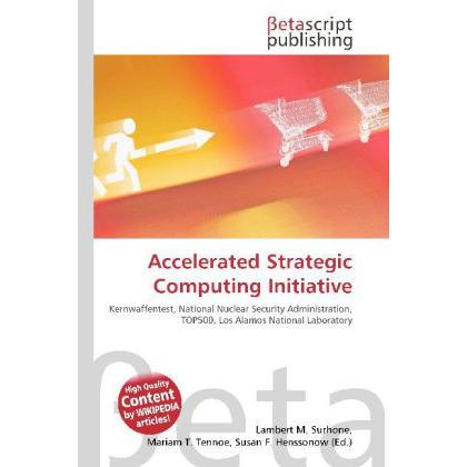 Accelerated Strategic Computing Initiative, Fachbücher von Lambert M. Surhone, Miriam T. Timpledon, Susan F. Marseken
