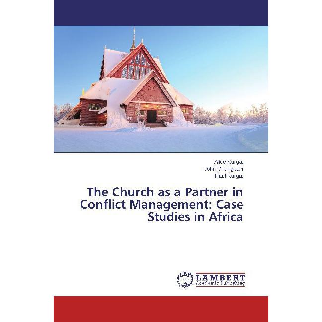 The Church as a Partner in Conflict Management: Case Studies in Africa, Fachbücher von John Chang'ach, Paul Kurgat, Alic...
