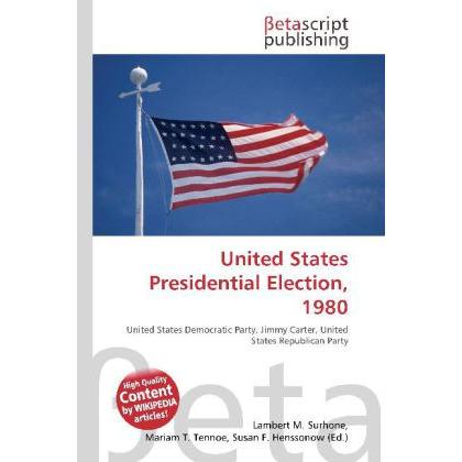 United States Presidential Election, 1980, Fachbücher von Lambert M. Surhone, Miriam T. Timpledon, Susan F. Marseken