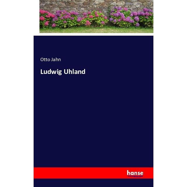 Ludwig Uhland, Belletristik von Otto Jahn