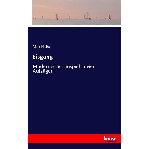 Eisgang, Belletristik von Max Halbe
