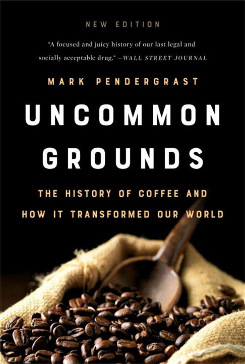 Uncommon Grounds (New edition): The History of Coffee and How It Transformed Our World (English, Mark Pendergrast, 2019)