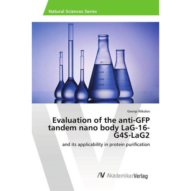 Evaluation of the anti-GFP tandem nano body LaG-16- G4S-LaG2, Fachbücher von Georgi Nikolov