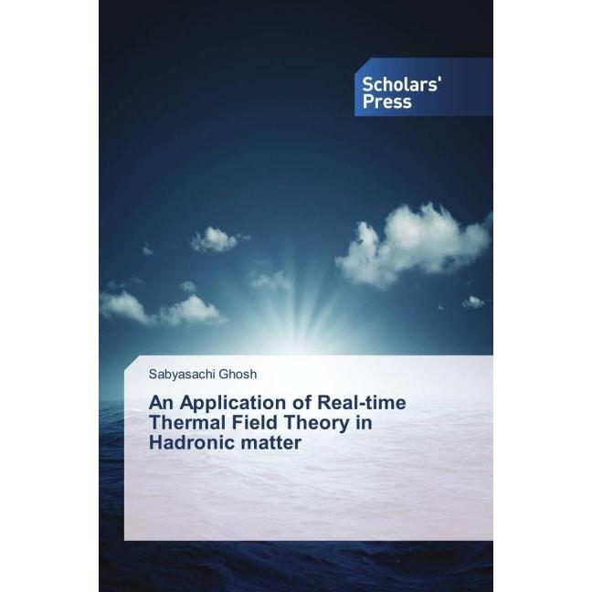 An Application of Real-time Thermal Field Theory in Hadronic matter, Fachbücher von Sabyasachi Ghosh