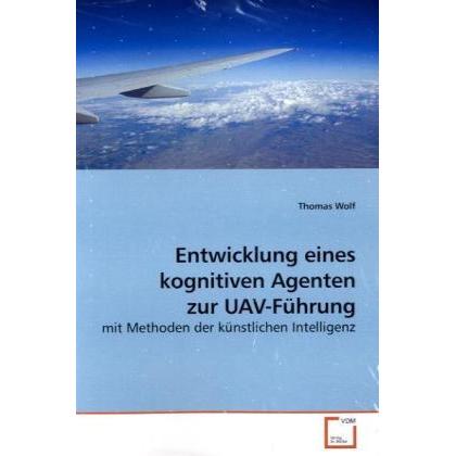 Entwicklung eines kognitiven Agenten zur UAV-Führung, Fachbücher von Thomas Wolf
