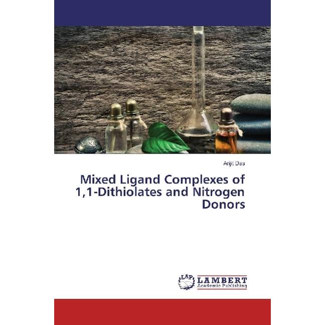 Mixed Ligand Complexes of 1,1-Dithiolates and Nitrogen Donors, Fachbücher von Arijit Das