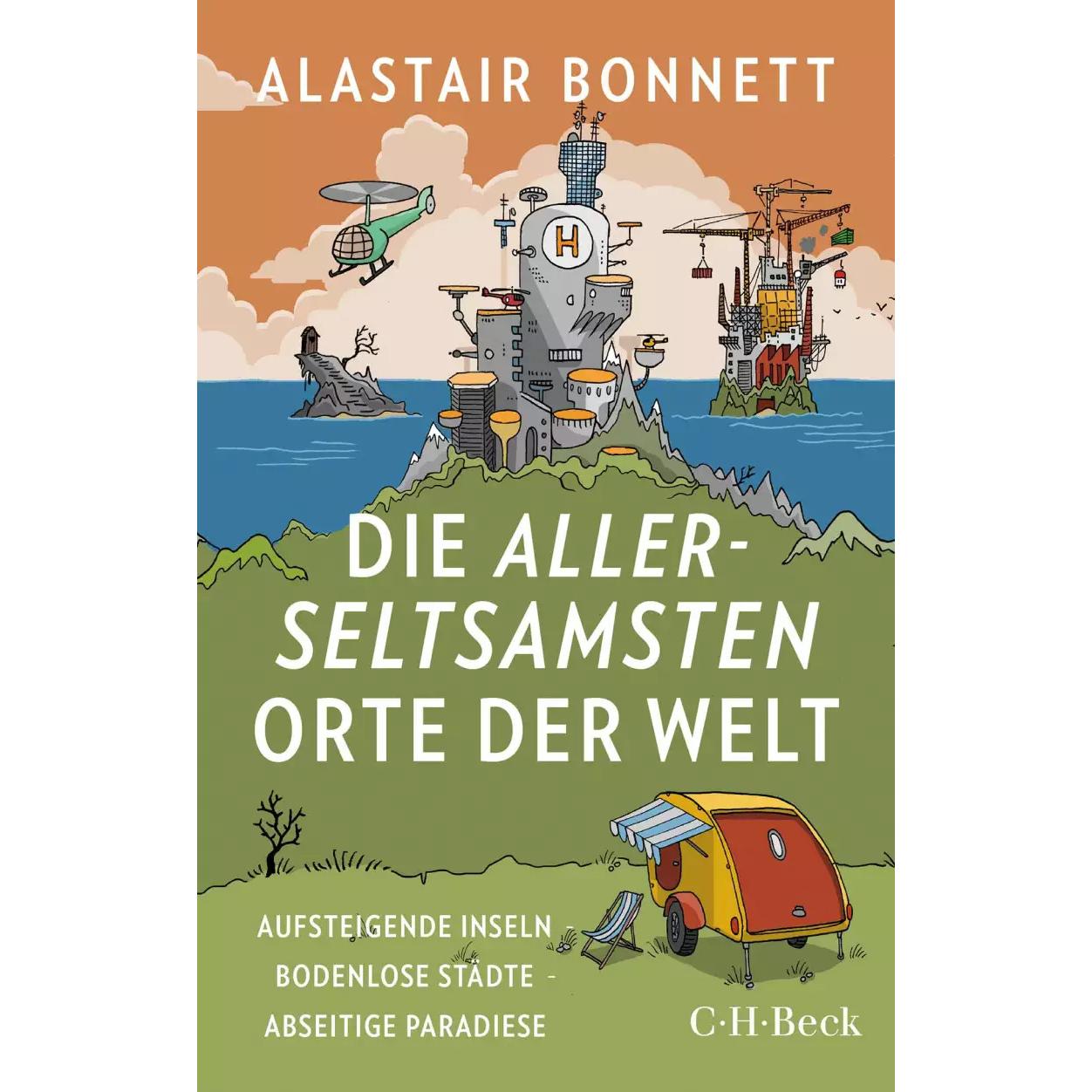 Die allerseltsamsten Orte der Welt, Sachbücher von Alastair Bonnett