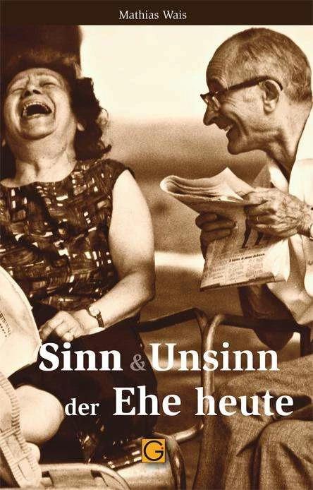Produktbild Sinn & Unsinn der Ehe heute (Deutsch, Mathias Wais, 2023)