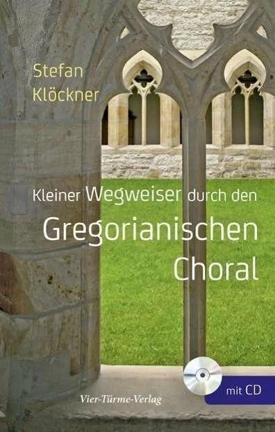 Produktbild Kleiner Wegweiser durch den Gregorianischen Choral (Deutsch, Stefan Klöckner, 2015)