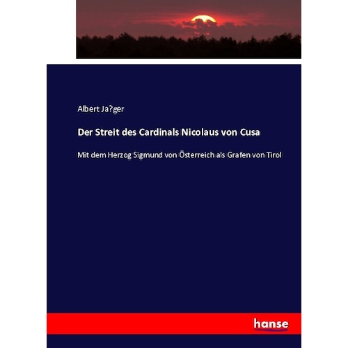 Der Streit des Cardinals Nicolaus von Cusa, Fachbücher von Albert Jager