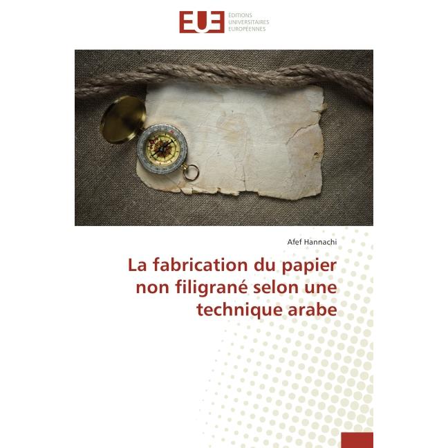 La fabrication du papier non filigrané selon une technique arabe, Fachbücher von Afef Hannachi