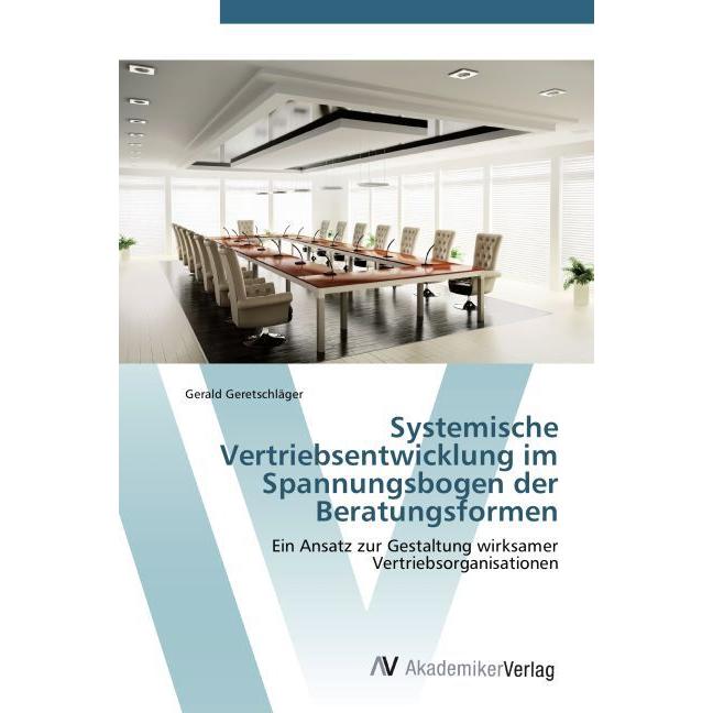 Systemische Vertriebsentwicklung im Spannungsbogen der Beratungsformen, Fachbücher