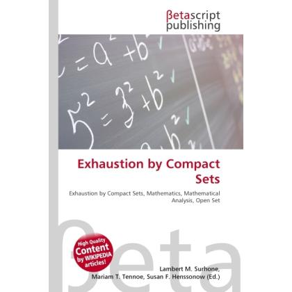 Exhaustion by Compact Sets, Fachbücher von Lambert M. Surhone, Miriam T. Timpledon, Susan F. Marseken
