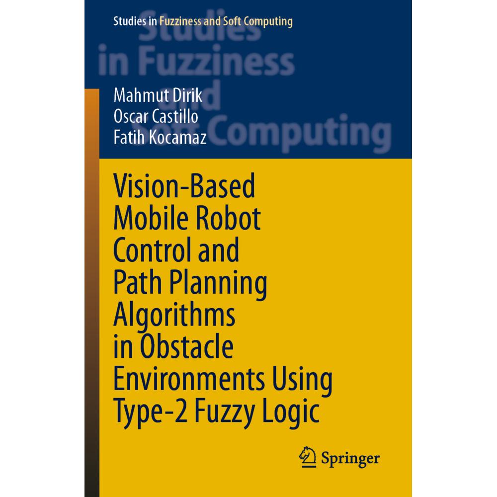 Vision-Based Mobile Robot Control and Path Planning Algorithms in Obstacle Environments Using Type-2, Fachbücher von Mah...