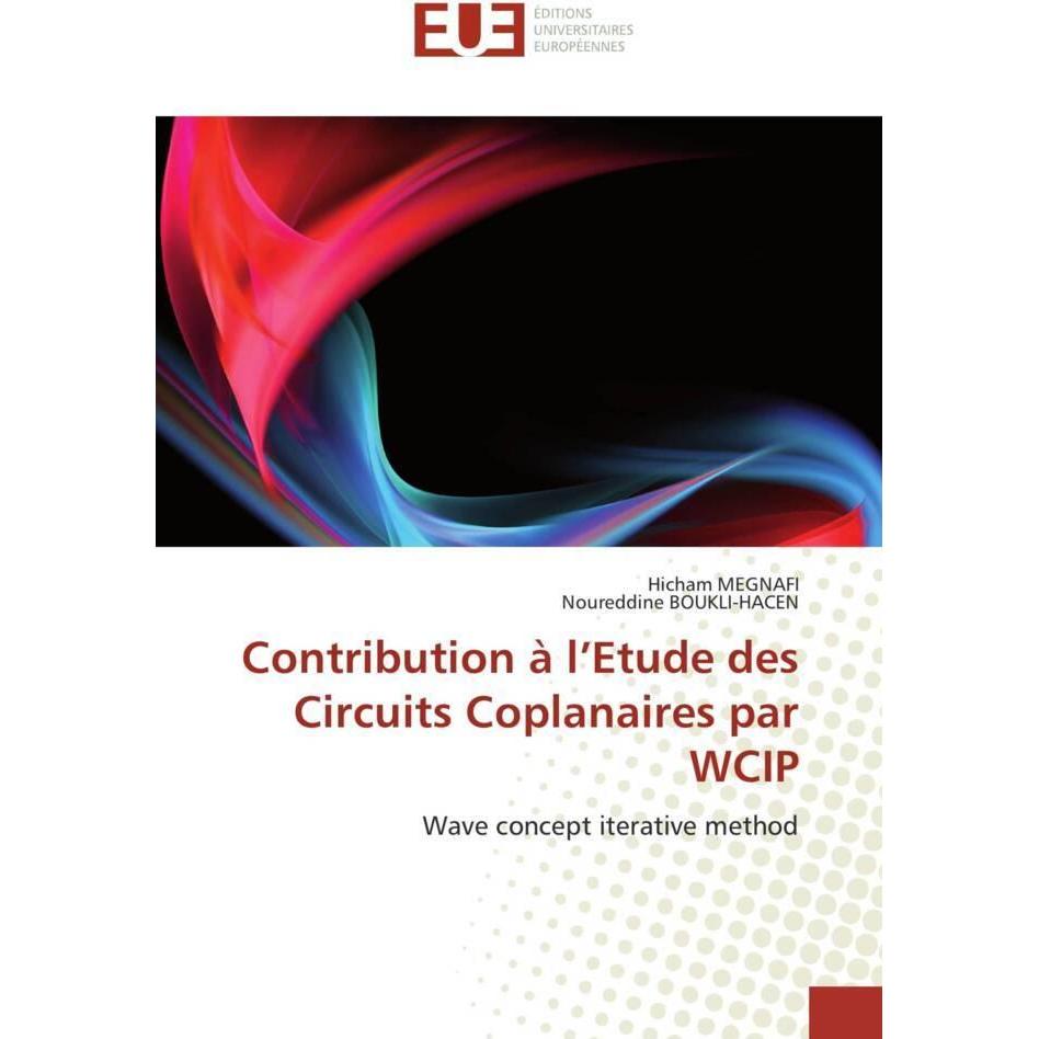 Contribution à l'Etude des Circuits Coplanaires par WCIP, Fachbücher von Noureddine Boukli-Hacen, Hicham Megnafi