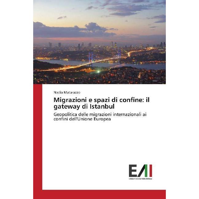 Migrazioni e spazi di confine: il gateway di Istanbul, Fachbücher von Nadia Matarazzo
