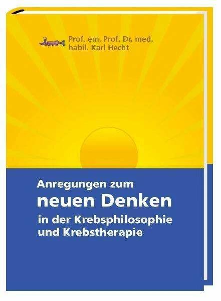 Produktbild Anregungen zum neuen Denken in der Krebsphilosophie und Krebstherapie (Deutsch, Karl Hecht, 2009)