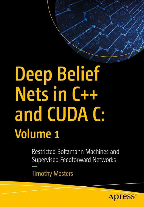 Produktbild Deep Belief Nets in C++ and CUDA C: Volume 1 (Englisch, Timothy Masters, 2018)