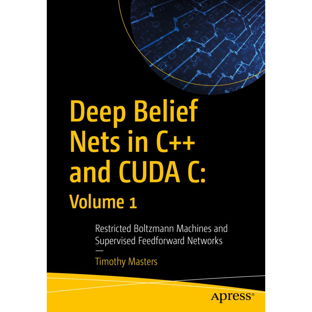 Deep Belief Nets in C++ and CUDA C: Volume 1, Fachbücher von Timothy Masters