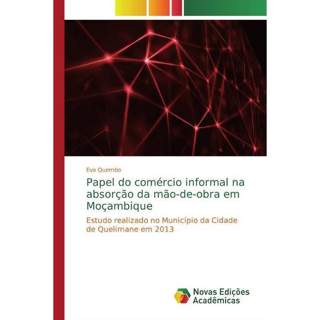 Papel do comércio informal na absorção da mão-de-obra em Moçambique, Fachbücher von Eva Quembo