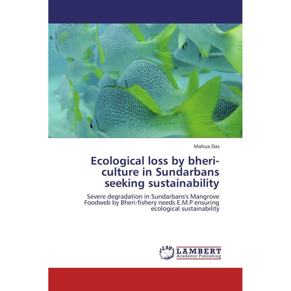 Ecological loss by bheri-culture in Sundarbans seeking sustainability, Fachbücher von Mahua Das