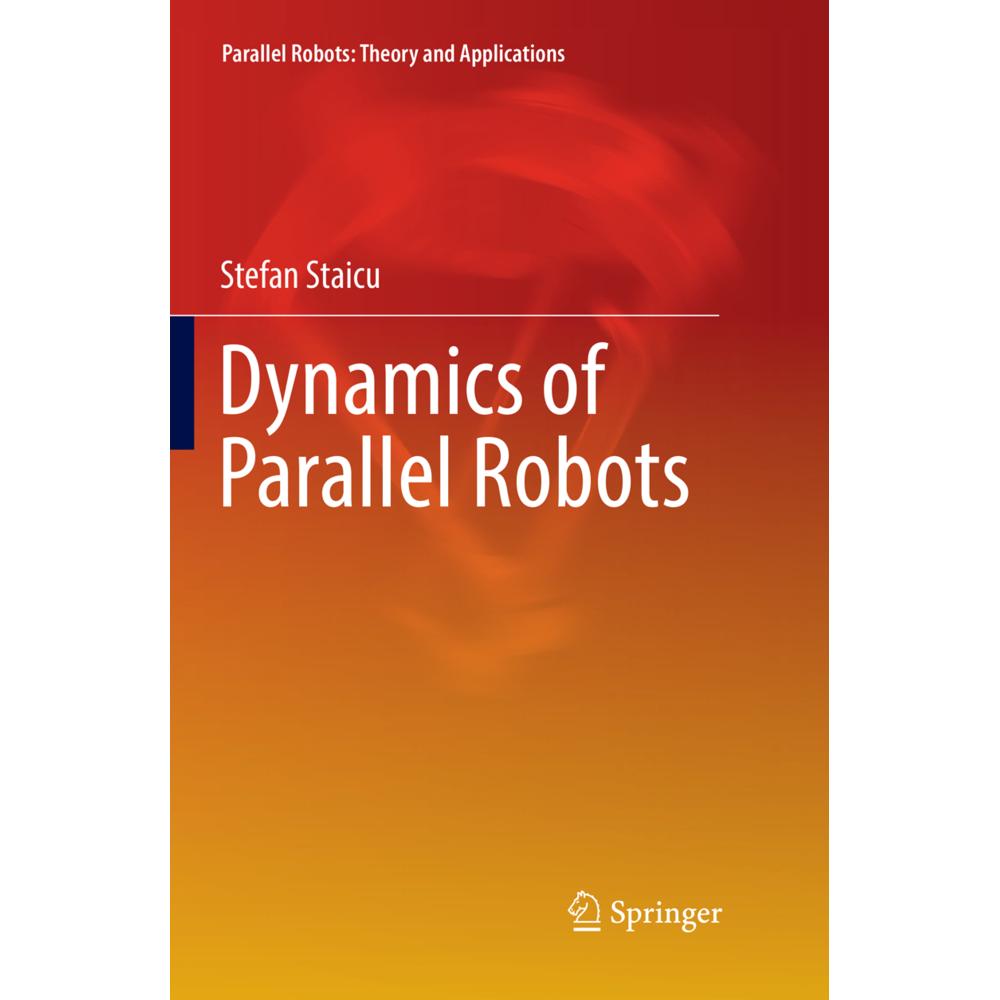 Dynamics of Parallel Robots, Fachbücher von Stefan Staicu