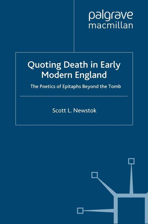 Quoting Death in Early Modern England (Englisch, S. Newstok, 2009)