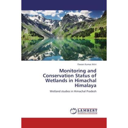 Monitoring and Conservation Status of Wetlands in Himachal Himalaya, Fachbücher von Pawan Kumar Attri