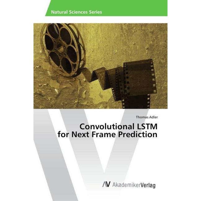 Convolutional LSTM for Next Frame Prediction, Fachbücher von Thomas Adler
